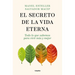 El Secreto de la Vida Eterna: Todo Lo Que Sabemos Para Vivir Más Y Mejor / The Secret to Eternal Life: Everything You Need to Know to Live Longer and