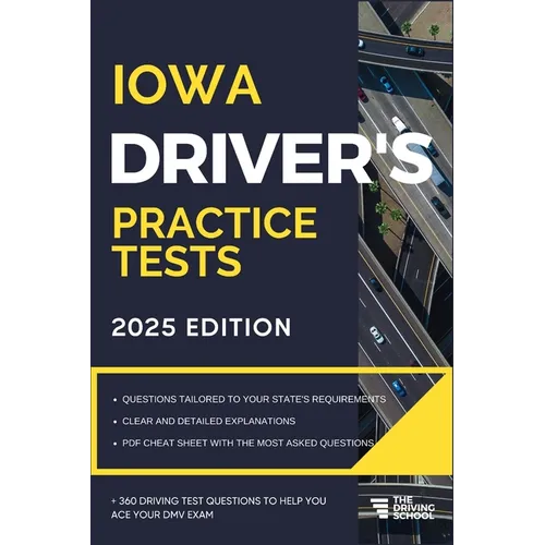 Iowa Driver's Practice Tests: + 360 Driving Test Questions To Help You Ace Your DMV Exam.