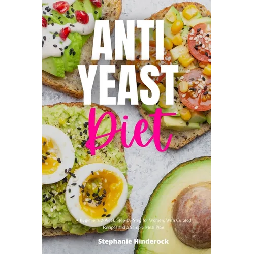 Anti-Yeast Diet: A Beginner's 2-Week Step-by-Step for Women, with Curated Recipes and a Sample Meal Plan