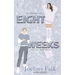Eight Weeks
