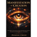 Manifestation of Creation: The Hidden Neuroscience-Based Manifestation System That Rewires Identity, Behavior, and Reality