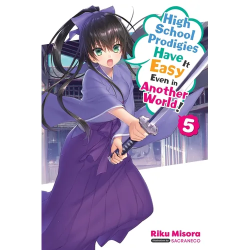 High School Prodigies Have It Easy Even in Another World!, Vol. 5 (Light Novel): Volume 5