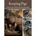 Keeping Pigs: A Practical Guide for Smallholders