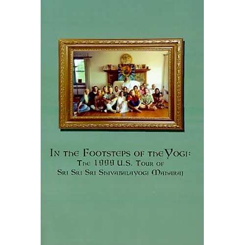 In the Footsteps of the Yogi: The 1999 U.S. Tour of Sri Sri Sri Shivabalayogi Maharaj