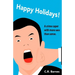 Happy Holidays!: How I Went from Failed Writer to Drug Mule, and Back, Without Really Trying