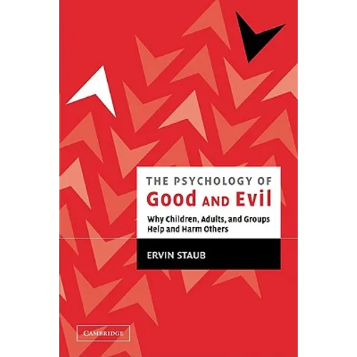 The Psychology of Good and Evil: Why Children, Adults, and Groups Help and Harm Others