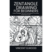 Zentangle Drawing for Beginners: A Step-by-Step Guide to Mastering Mindful Patterns, Boost Creativity, and Relax Through Simple Techniques