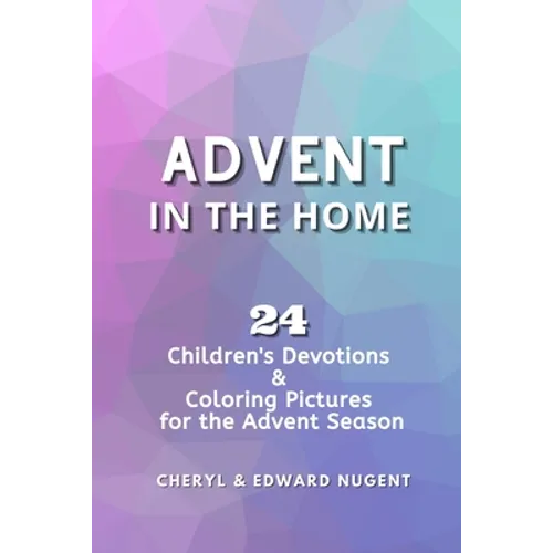 Advent in the Home: 24 Children's Devotions and Coloring Pages for the Advent Season
