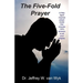 The Five-Fold Prayer: A Holy Spirit inspired prayer model that ensures 100 % answers to all your prayers