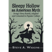 Sleepy Hollow as American Myth: Irving's Story Retold, Adapted and Cemented in Popular Culture