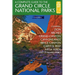 A Complete Guide to the Grand Circle National Parks: Covering Zion, Bryce Canyon, Capitol Reef, Arches, Canyonlands, Mesa Verde, and Grand Canyon Nati