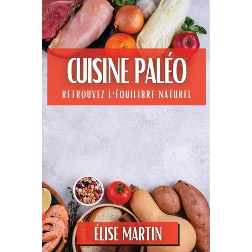Cuisine Paléo: Retrouvez l'Équilibre Naturel