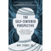 The Self-Centered Perspective: Using Self-Mastery, The Power of Introspection, and Choice to Balance Life's Ups and Downs