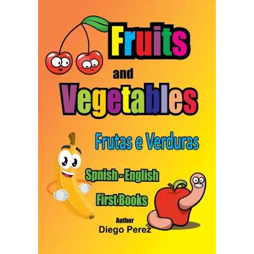 Spanish - English First Books: Fruits and Vegetables