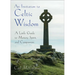 An Invitation to Celtic Wisdom: A Little Guide to Mystery, Spirit, and Compassion