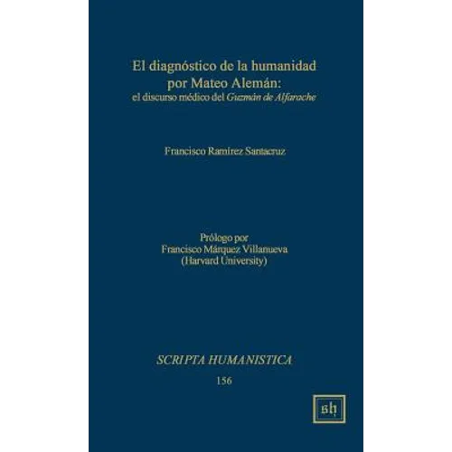 El diagnostico de la humanidad por Mateo Aleman: el discurso medico del Guzman de Alfarache