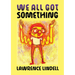 We All Got Something