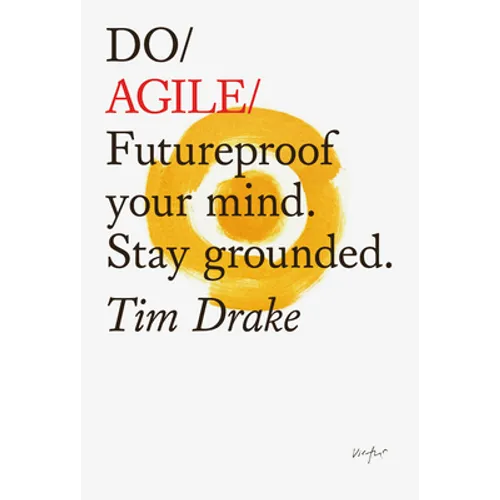 Do Agile: Futureproof Your Mind. Stay Grounded.