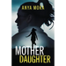 Mother Daughter: A totally addictive psychological thriller with a shattering final twist