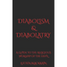 Diabolism & Diabolatry: A Guide To The Religious Worship of The Devil