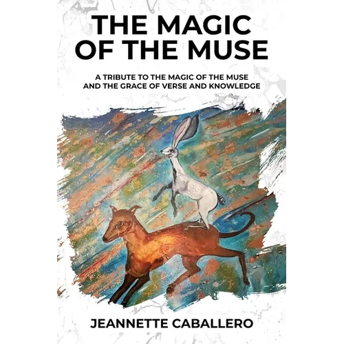 The Magic of the Muse: A Tribute the Magic of the Muse and the Grace of Verse and Knowledge