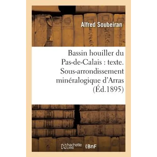 Bassin Houiller Du Pas-De-Calais: Texte. Sous-Arrondissement Minéralogique d'Arras