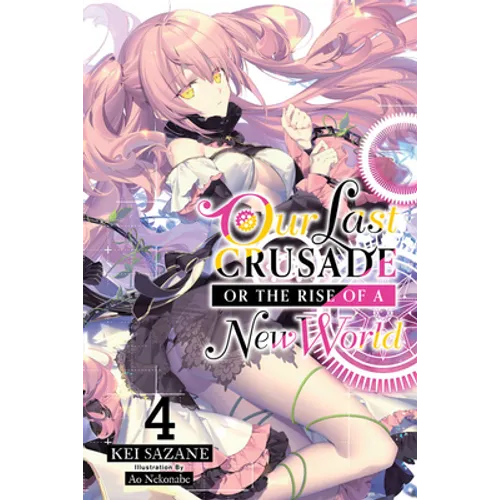 Our Last Crusade or the Rise of a New World, Vol. 4 (Light Novel): Volume 4