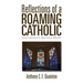 Reflections of a Roaming Catholic: Sermons delivered at St. Alban's Church, 2008-2014