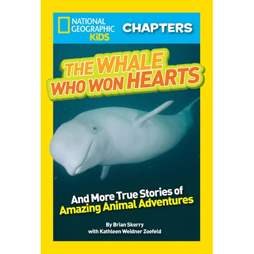 National Geographic Kids Chapters: The Whale Who Won Hearts!: And More True Stories of Adventures with Animals