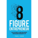 Eight Figure Entrepreneur: Scale Up While Living A Balanced, Adventurous And Happy Life