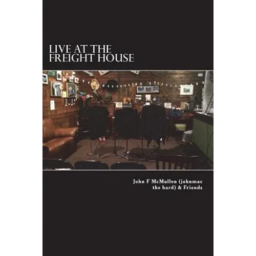 Live At The Freight House: johnmac the bard & friends