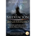 La Meditación del Guerrero: El Secreto Mejor Guardado Sobre Mejora Personal, Desarrollo Cognitivo y Reducción del Estrés, Enseñado Por un Maestro en C