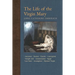 The Life of the Virgin Mary: Ancestors, Essenes, Parents, Conception, Temple Life, Annunciation, Egypt, Last Years, Assumption, Mystical Virgin