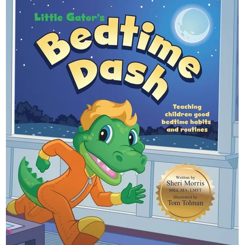 Little Gator's Bedtime Dash: Teaching Children Good Bedtime Habits and Routines