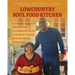 Lowcountry Soul Food Kitchen: Sharing Mom & Grandmom's Secrets to Southern Cooking, From Our Family to Yours
