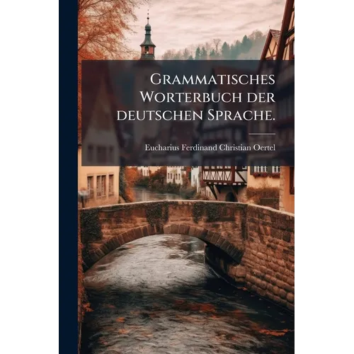 Grammatisches Worterbuch der deutschen Sprache.