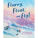 Flurry, Float, and Fly!: The Story of a Snowstorm