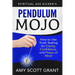 Pendulum Mojo: How to Use Truth Testing for Clarity, Confidence, and Peace of Mind
