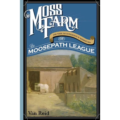 Moss Farm: Or the Mysterious Missives of the Moosepath League