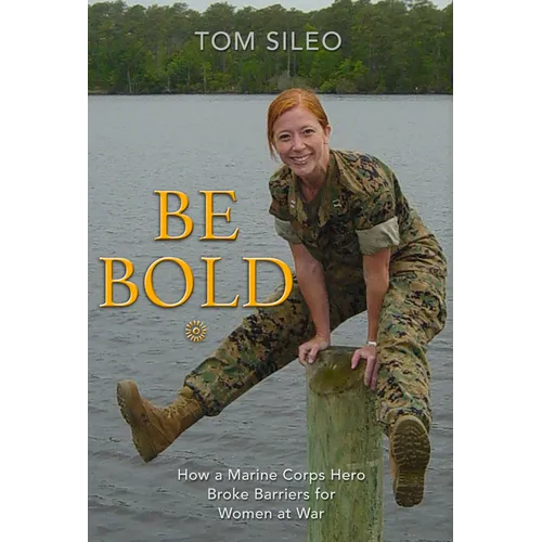 Be Bold: How a Marine Corps Hero Broke Barriers for Women at War