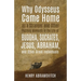 Why Odysseus Came Home as a Stranger and Other Puzzling Moments in the Life of Buddha, Socrates, Jesus, Abraham, and other Great Individuals