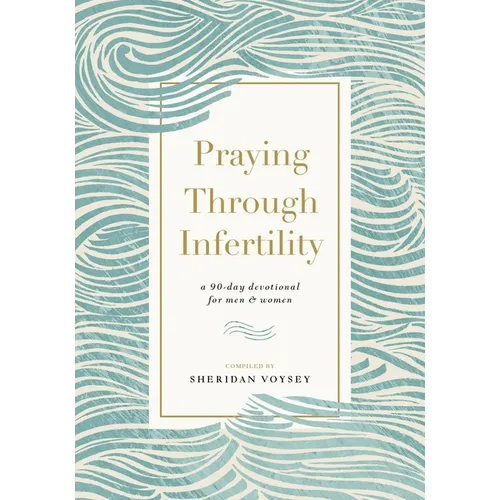 Praying Through Infertility: A 90-Day Devotional for Men and Women