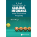 A Brief Introduction to Classical Mechanics with Illustrative Problems