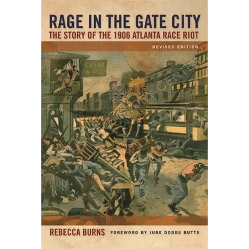 Rage in the Gate City: The Story of the 1906 Atlanta Race Riot