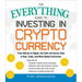 The Everything Guide to Investing in Cryptocurrency: From Bitcoin to Ripple, the Safe and Secure Way to Buy, Trade, and Mine Digital Currencies