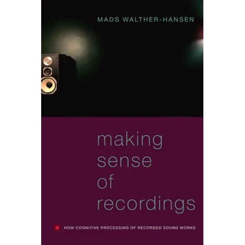 Making Sense of Recordings: How Cognitive Processing of Recorded Sound Works