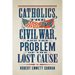 Catholics, the Civil War, and the Problem of the Lost Cause
