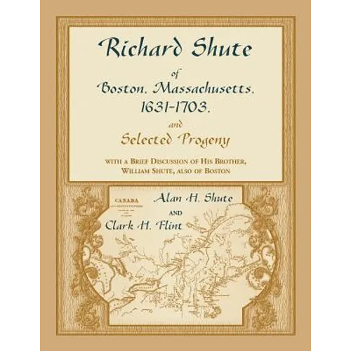 Richard Shute of Boston, Massachusetts, 1631-1703 and Selected Progeny