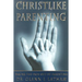 Christlike Parenting: Taking the Pain Out of Parenting