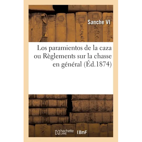Los paramientos de la caza ou Règlements sur la chasse en général